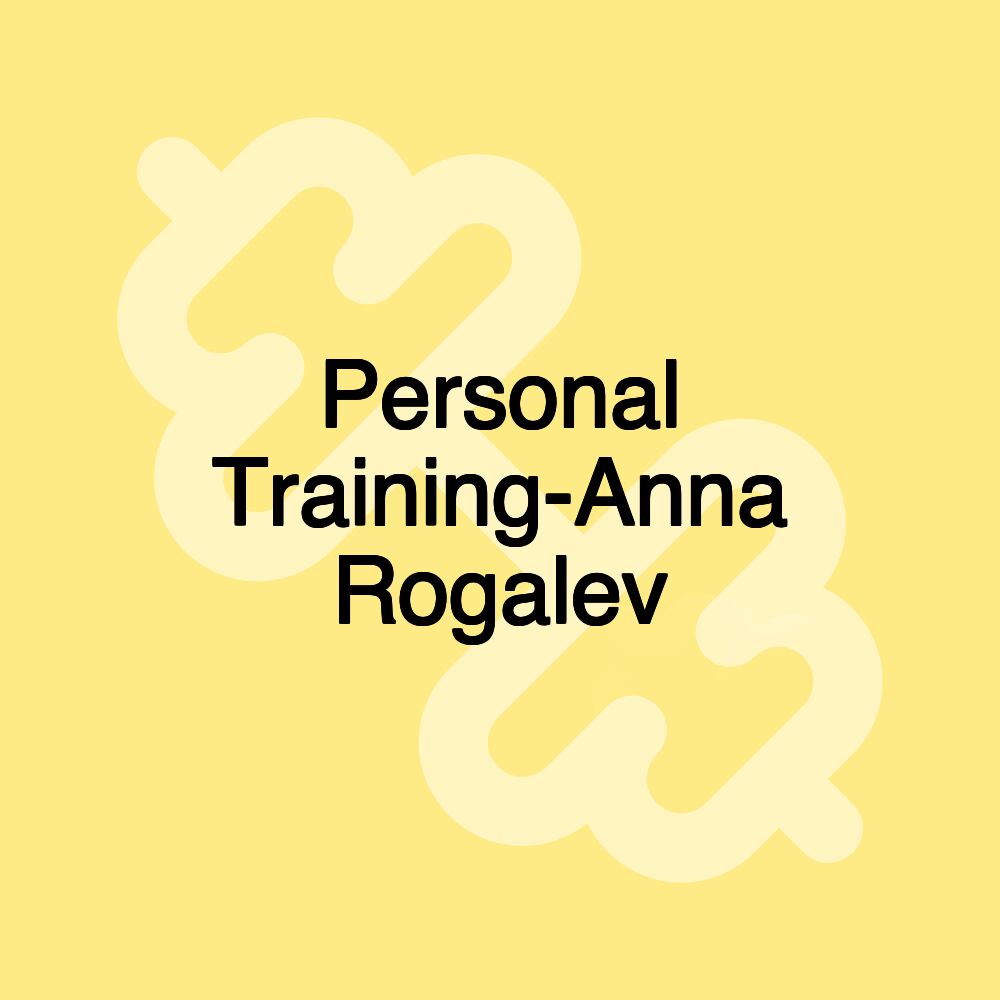Personal Training-Anna Rogalev Personal Training-Anna Rogalev