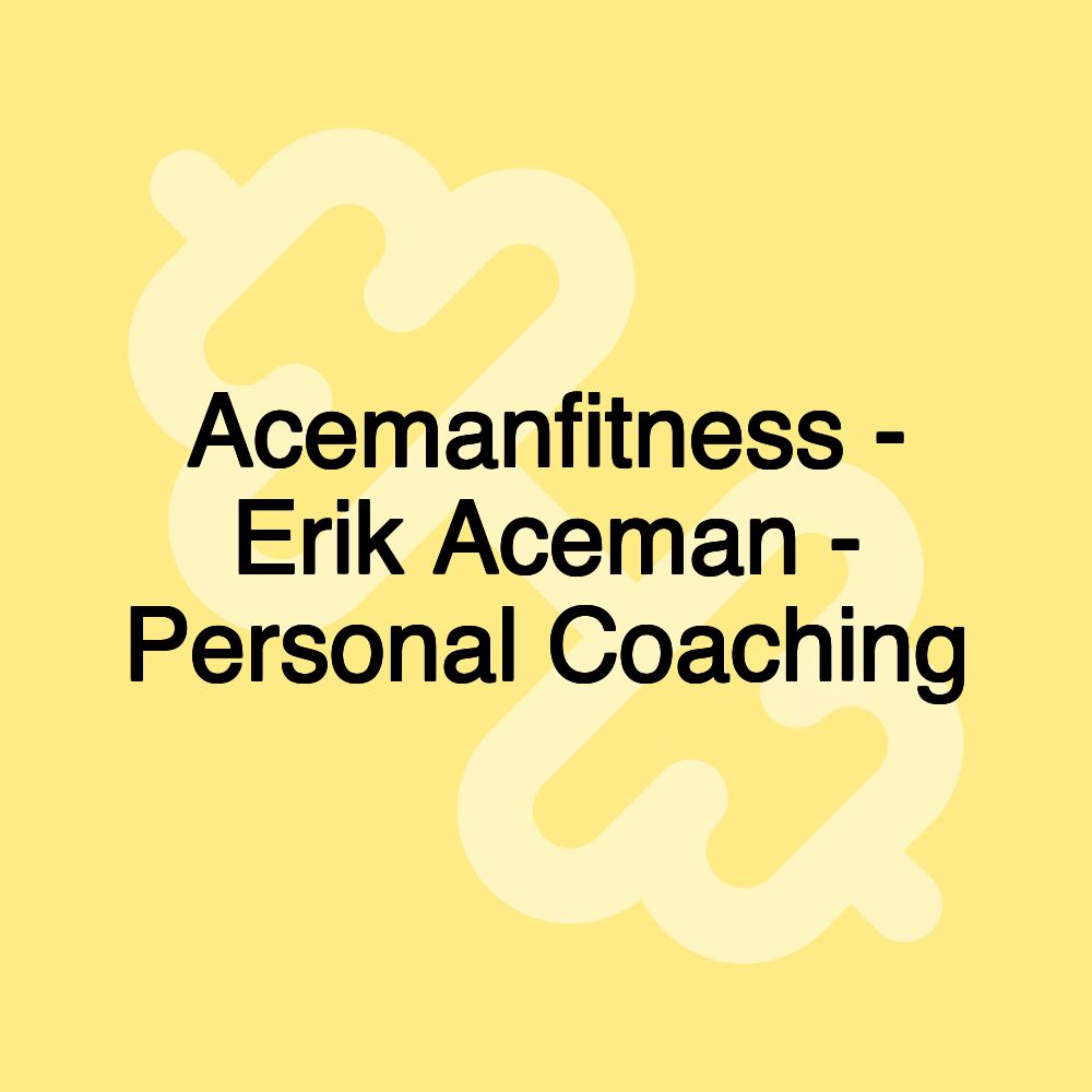 Acemanfitness - Erik Aceman - Personal Coaching