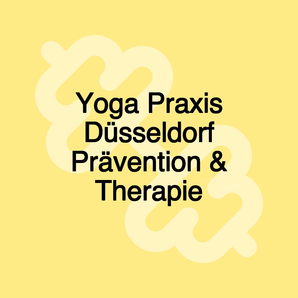 Yoga Praxis Düsseldorf Prävention & Therapie Yoga Praxis Düsseldorf Prävention & Therapie