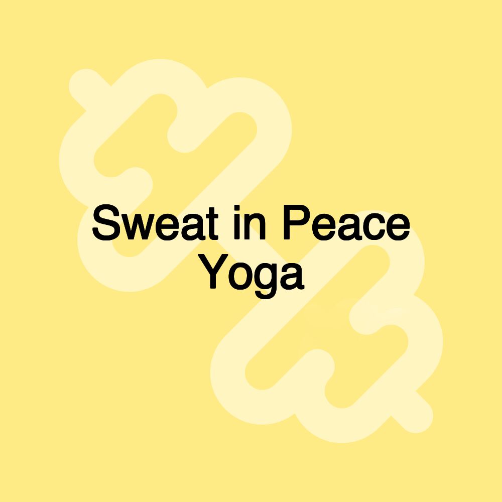 Sweat in Peace Yoga