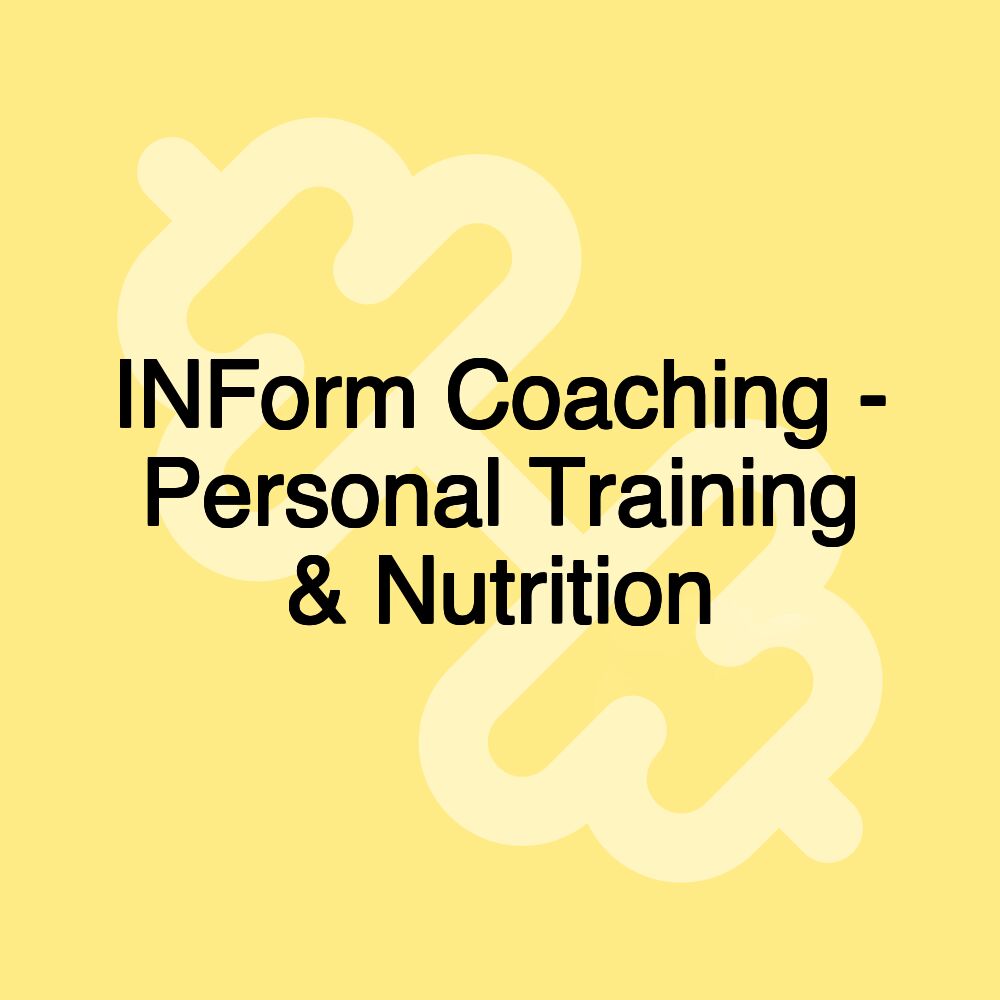 INForm Coaching - Personal Training & Nutrition