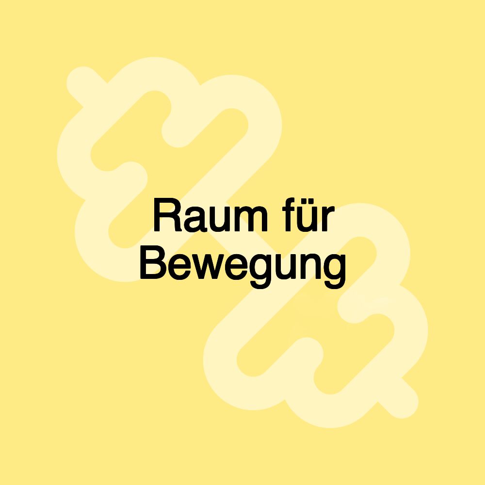 Raum für Bewegung Raum für Bewegung