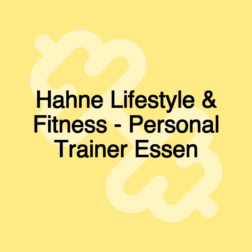 Hahne Lifestyle & Fitness - Personal Trainer Essen