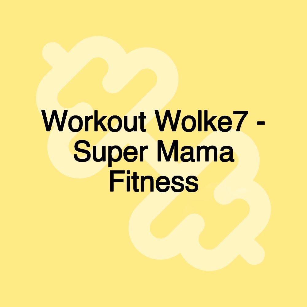 Workout Wolke7 - Super Mama Fitness Workout Wolke7 - Super Mama Fitness