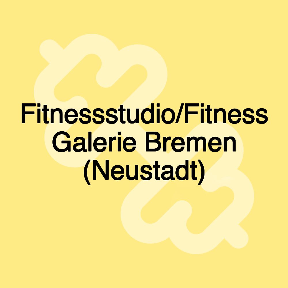Fitnessstudio/Fitness Galerie Bremen (Neustadt) Fitnessstudio/Fitness Galerie Bremen (Neustadt)