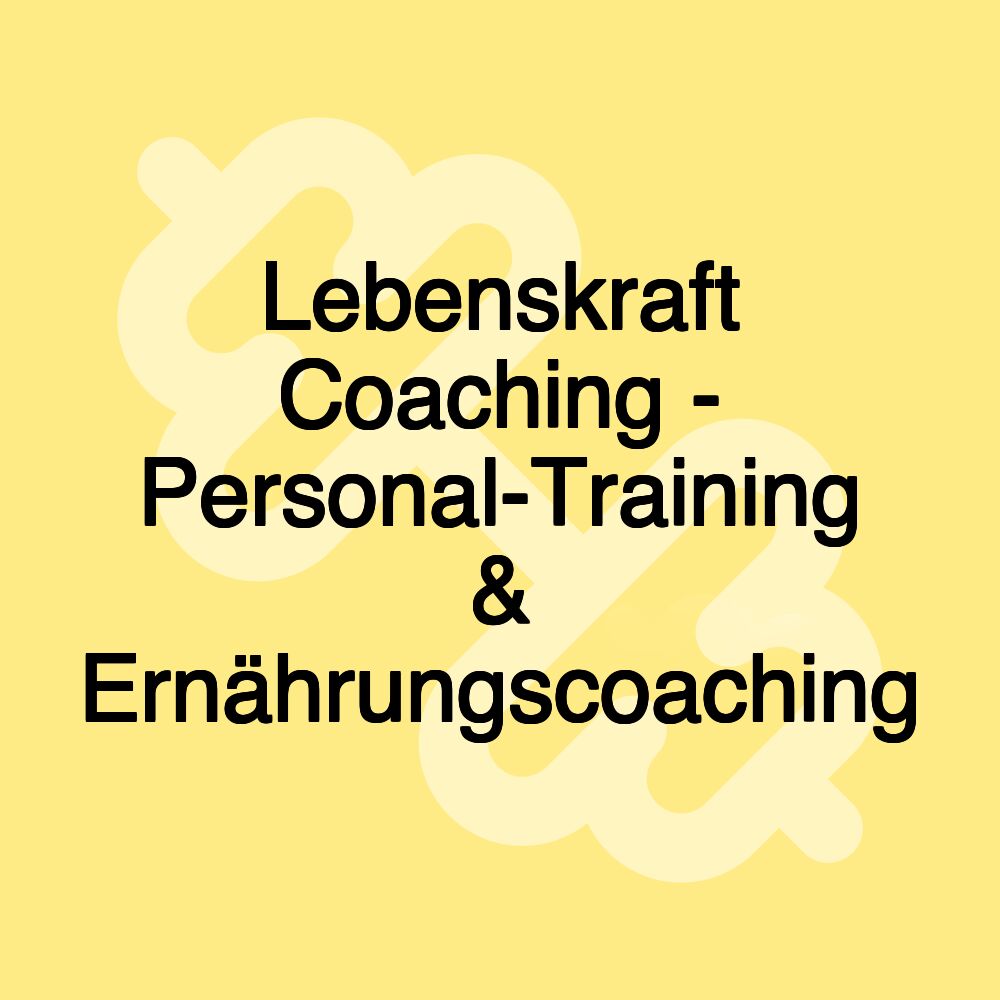 Lebenskraft Coaching - Personal-Training & Ernährungscoaching Lebenskraft Coaching - Personal-Training & Ernährungscoaching