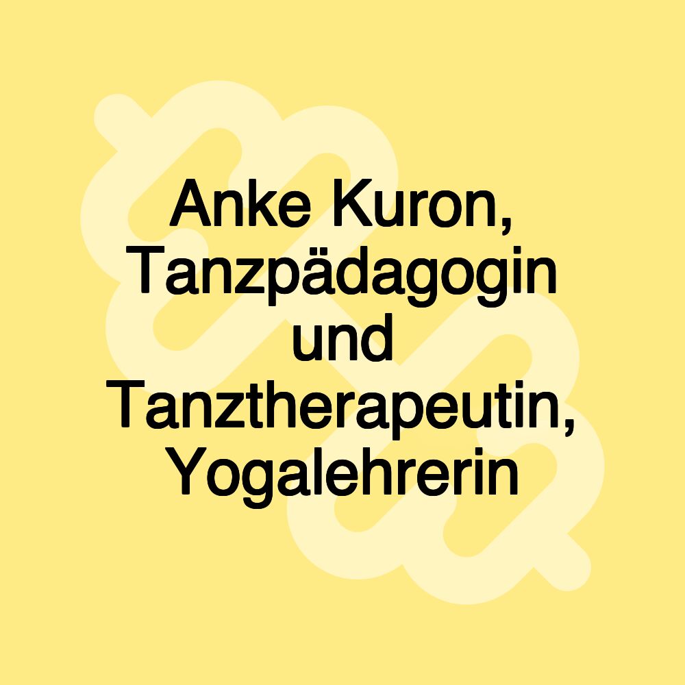 Anke Kuron, Tanzpädagogin und Tanztherapeutin, Yogalehrerin Anke Kuron, Tanzpädagogin und Tanztherapeutin, Yogalehrerin