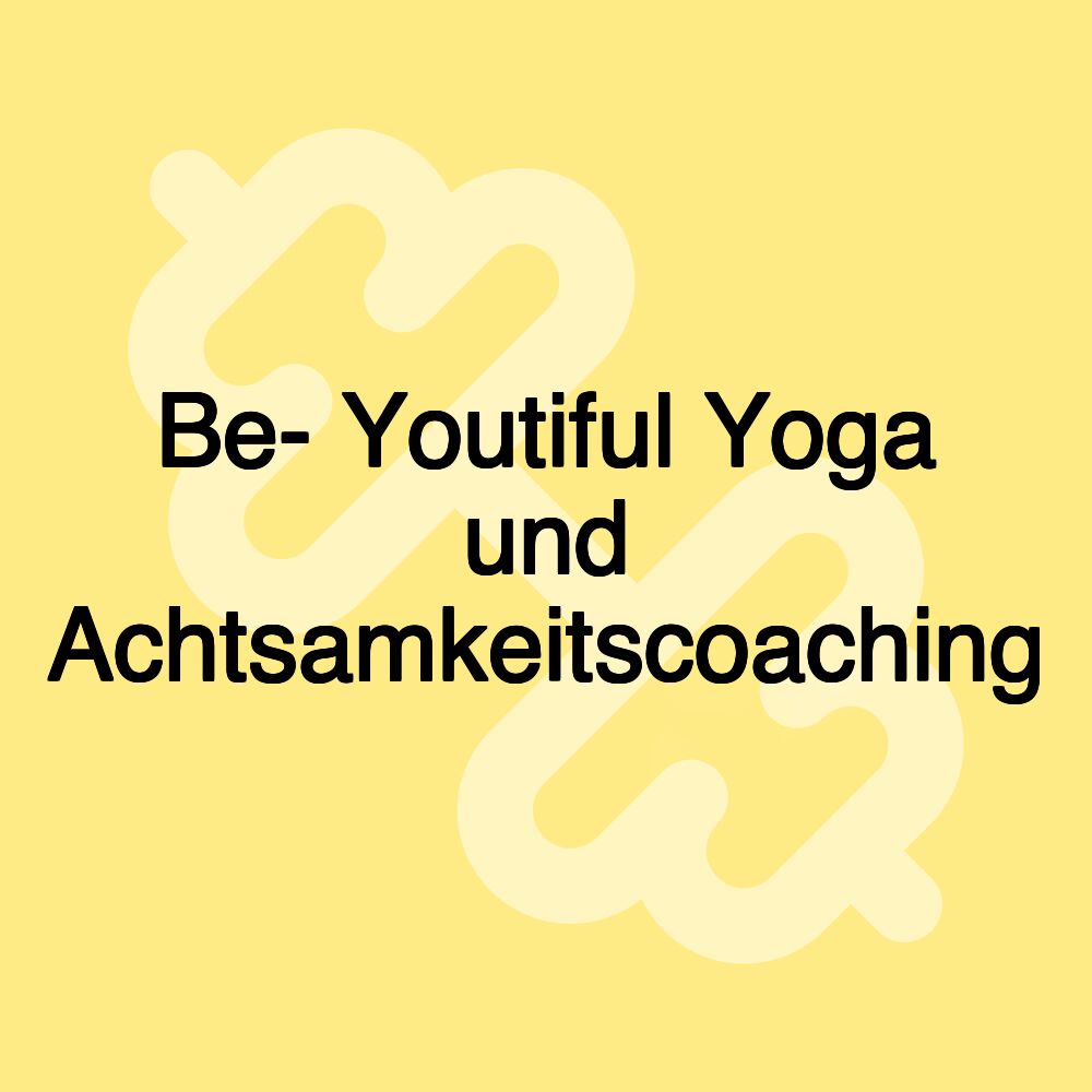 Be- Youtiful Yoga und Achtsamkeitscoaching