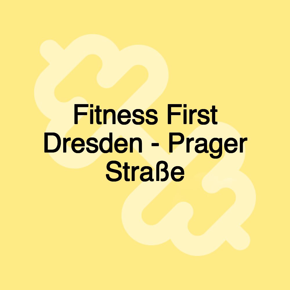Fitness First Dresden - Prager Straße Fitness First Dresden - Prager Straße