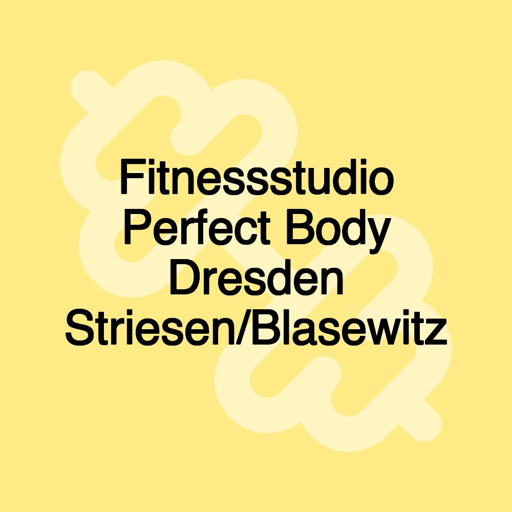 Fitnessstudio Perfect Body Dresden Striesen/Blasewitz Fitnessstudio Perfect Body Dresden Striesen/Blasewitz