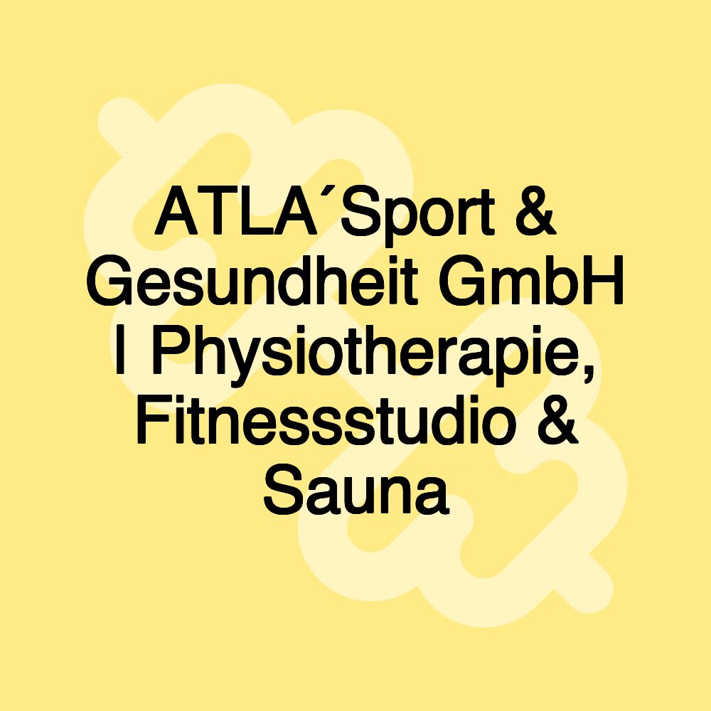 ATLA´Sport & Gesundheit GmbH | Physiotherapie, Fitnessstudio & Sauna