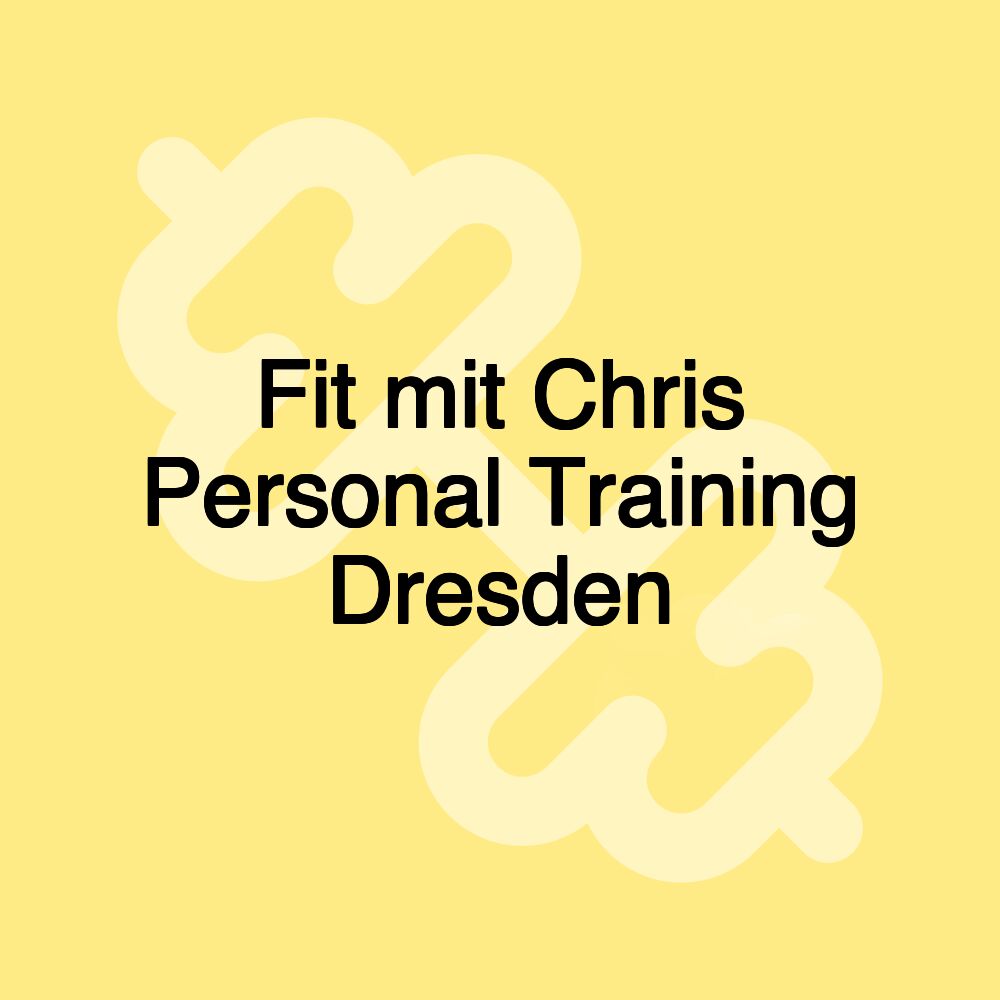 Fit mit Chris Personal Training Dresden