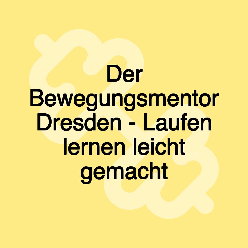 Der Bewegungsmentor Dresden - Laufen lernen leicht gemacht