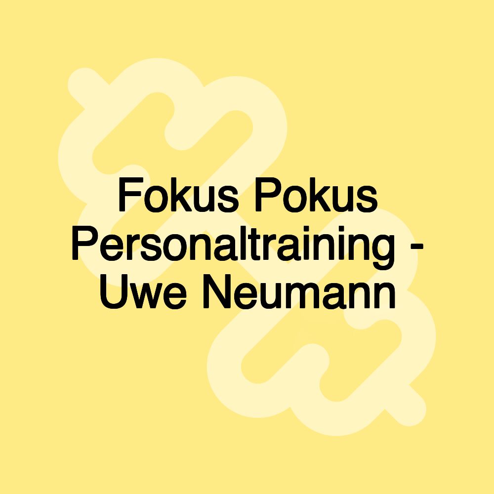 Fokus Pokus Personaltraining - Uwe Neumann