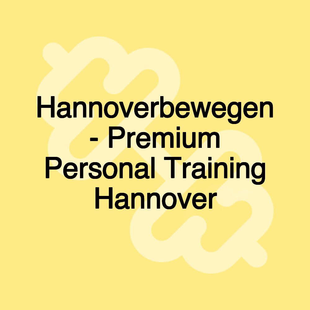 Hannoverbewegen - Premium Personal Training Hannover Hannoverbewegen - Premium Personal Training Hannover
