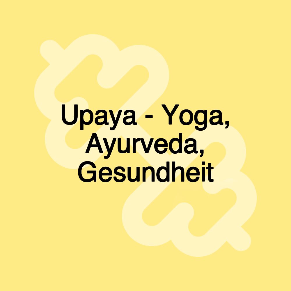Upaya - Yoga, Ayurveda, Gesundheit