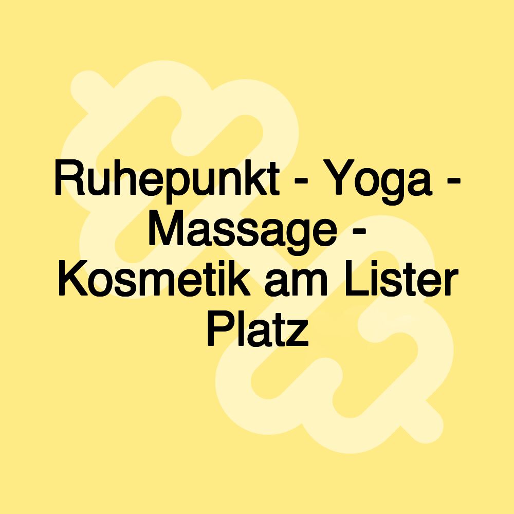 Ruhepunkt - Yoga - Massage - Kosmetik am Lister Platz