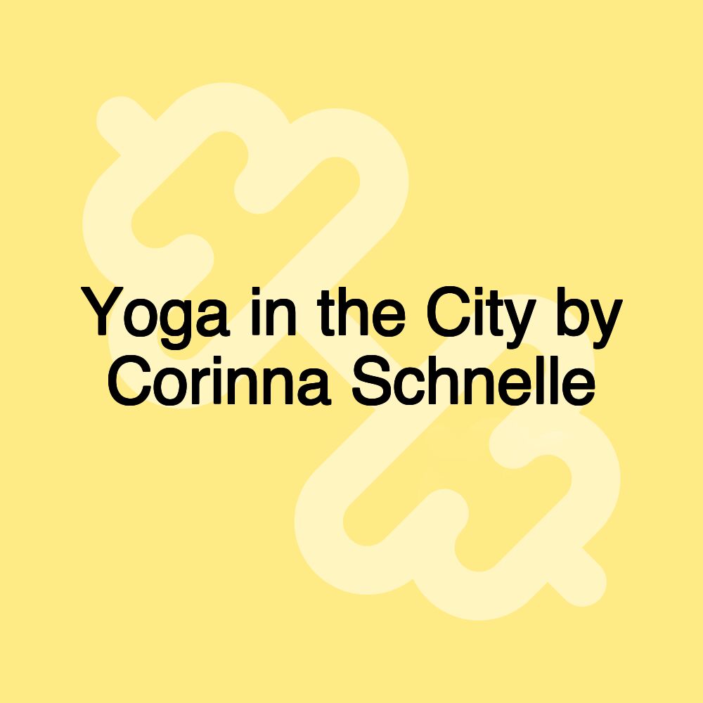 Yoga in the City by Corinna Schnelle Yoga in the City by Corinna Schnelle