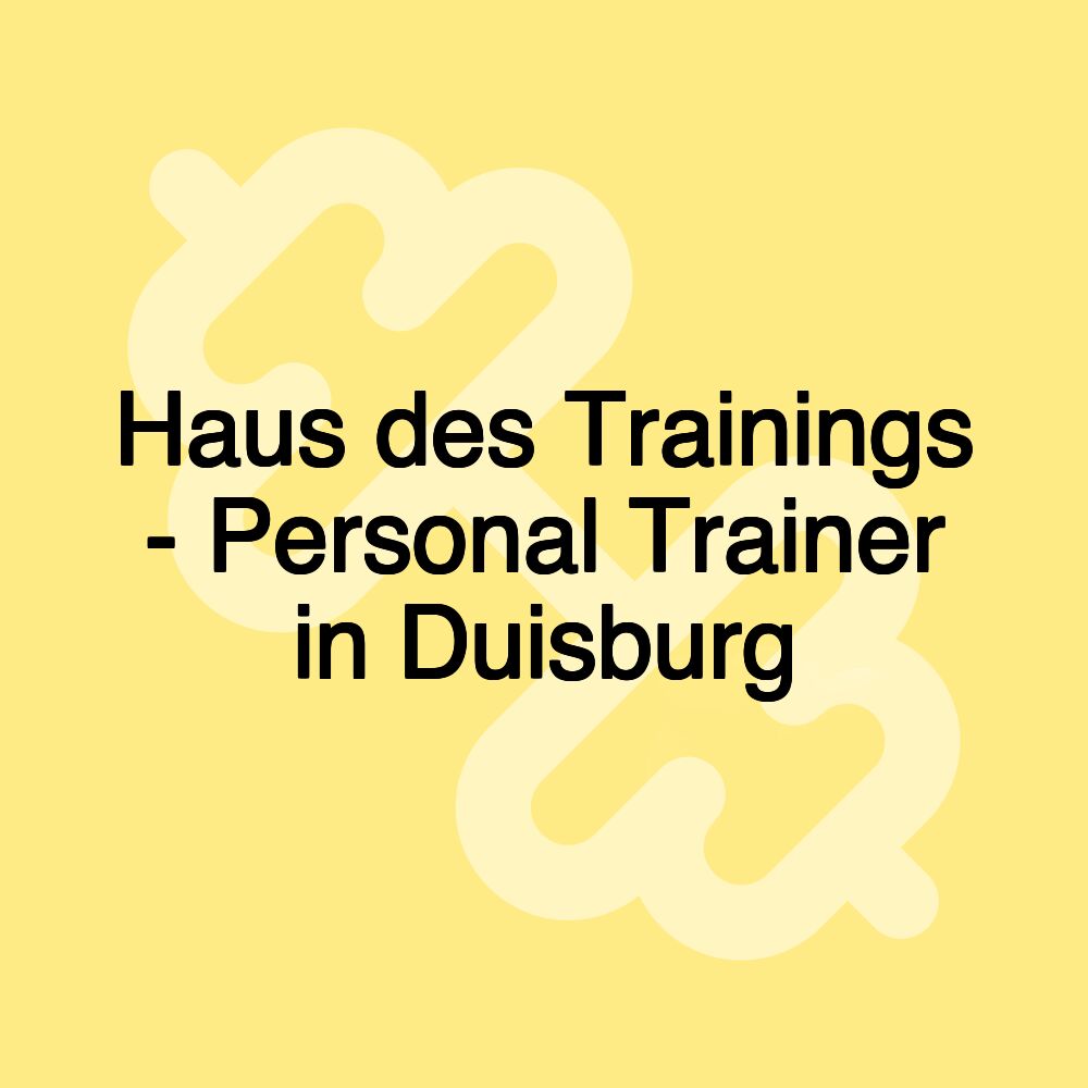 Haus des Trainings - Personal Trainer in Duisburg