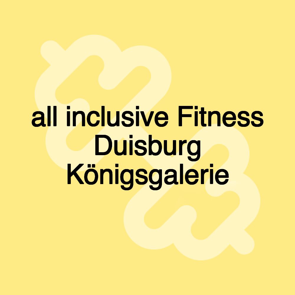 all inclusive Fitness Duisburg Königsgalerie all inclusive Fitness Duisburg Königsgalerie