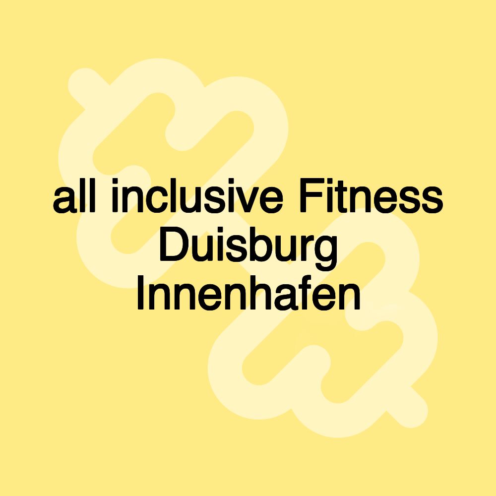 all inclusive Fitness Duisburg Innenhafen all inclusive Fitness Duisburg Innenhafen