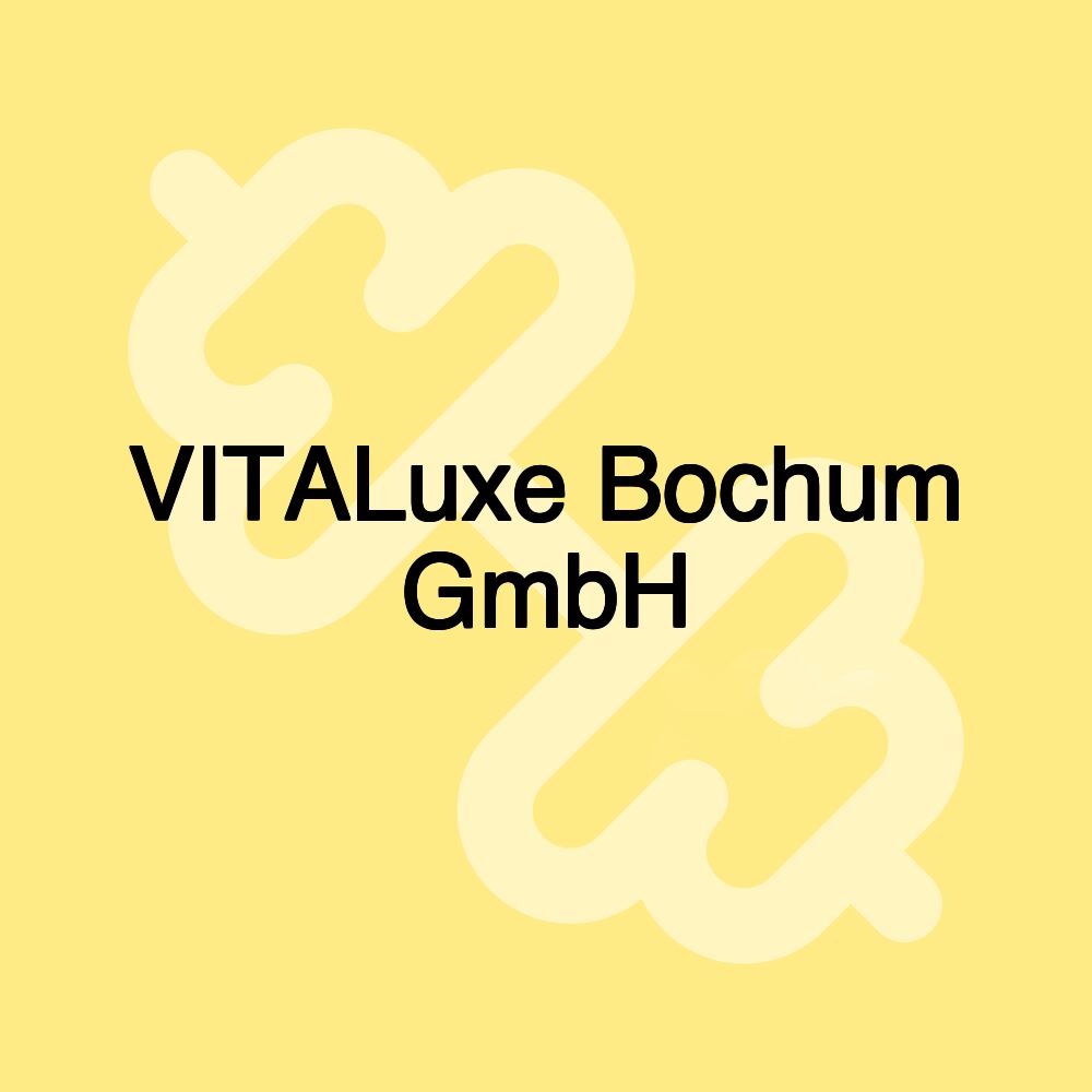 VITALuxe Bochum GmbH VITALuxe Bochum GmbH