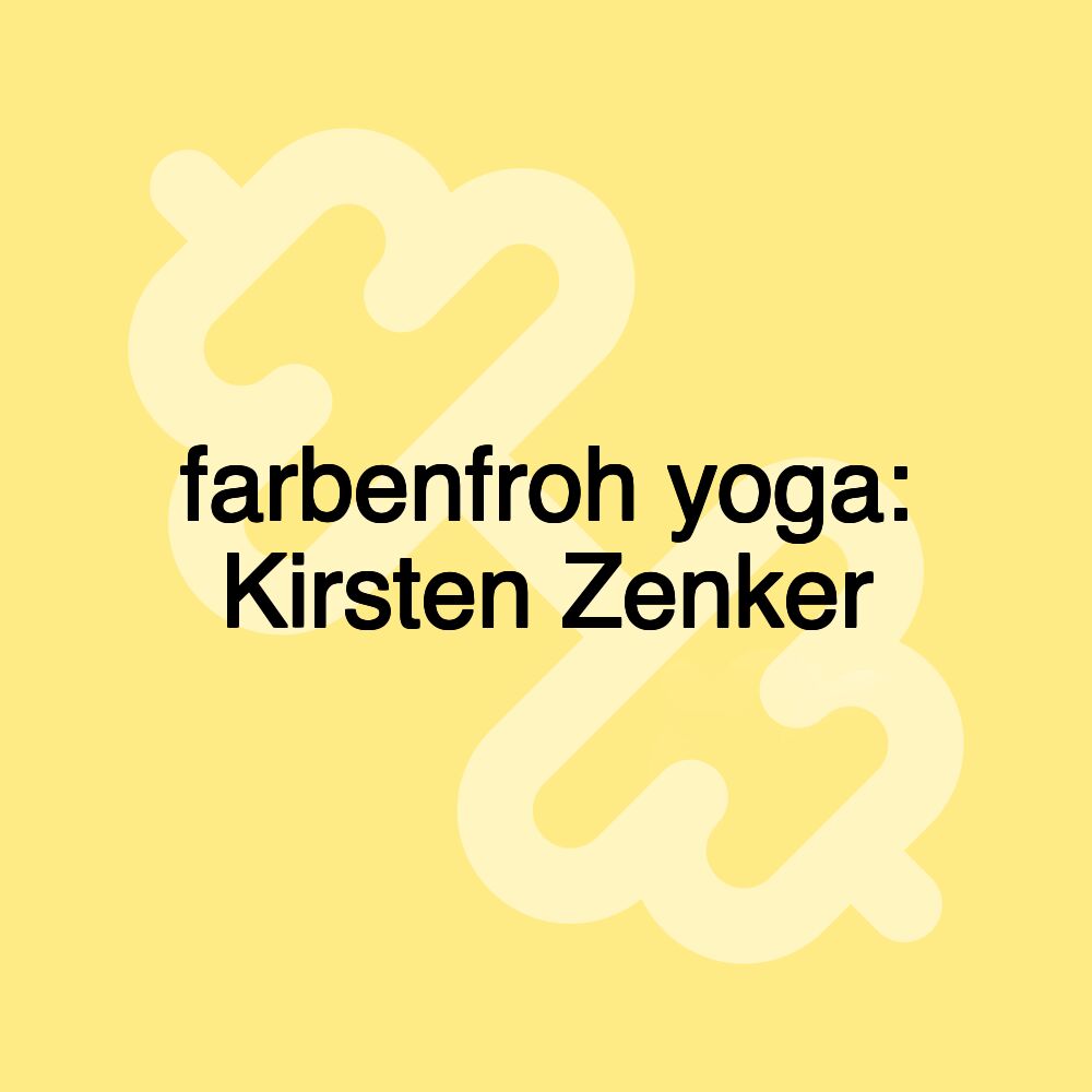 farbenfroh yoga: Kirsten Zenker farbenfroh yoga: Kirsten Zenker