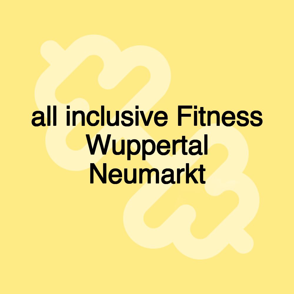 all inclusive Fitness Wuppertal Neumarkt all inclusive Fitness Wuppertal Neumarkt