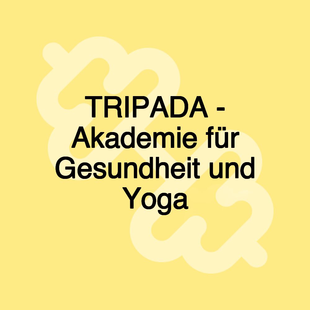 TRIPADA - Akademie für Gesundheit und Yoga TRIPADA - Akademie für Gesundheit und Yoga