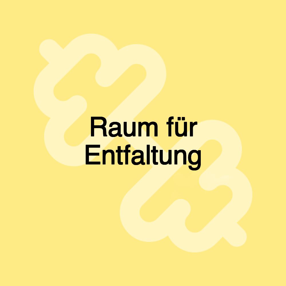 Raum für Entfaltung
