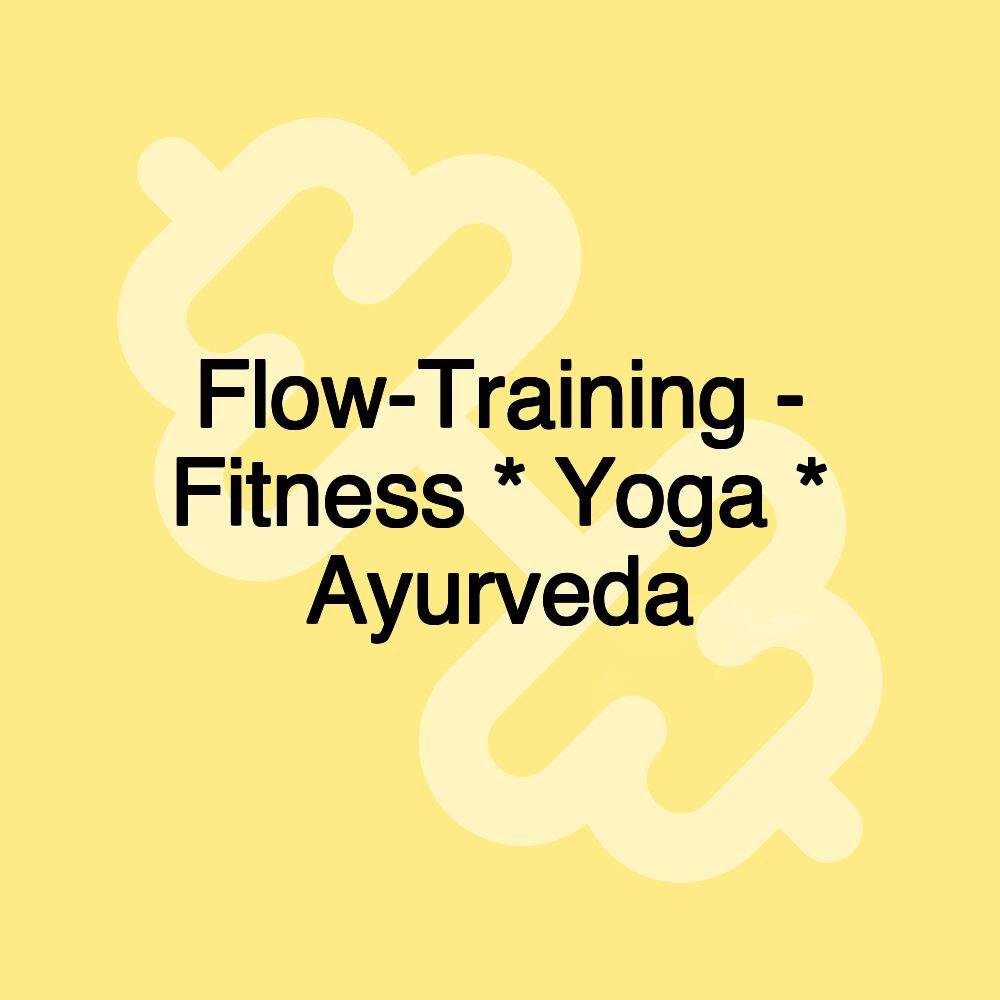 Flow-Training - Fitness * Yoga * Ayurveda