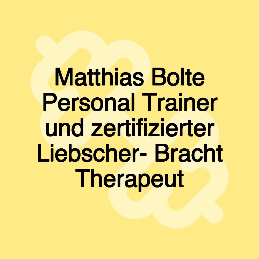 Matthias Bolte Personal Trainer und zertifizierter Liebscher- Bracht Therapeut