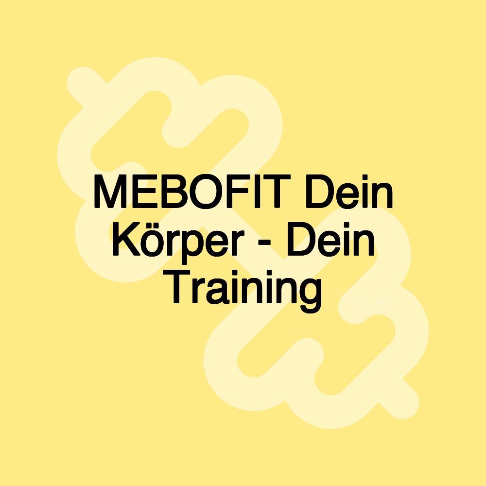 MEBOFIT Dein Körper - Dein Training