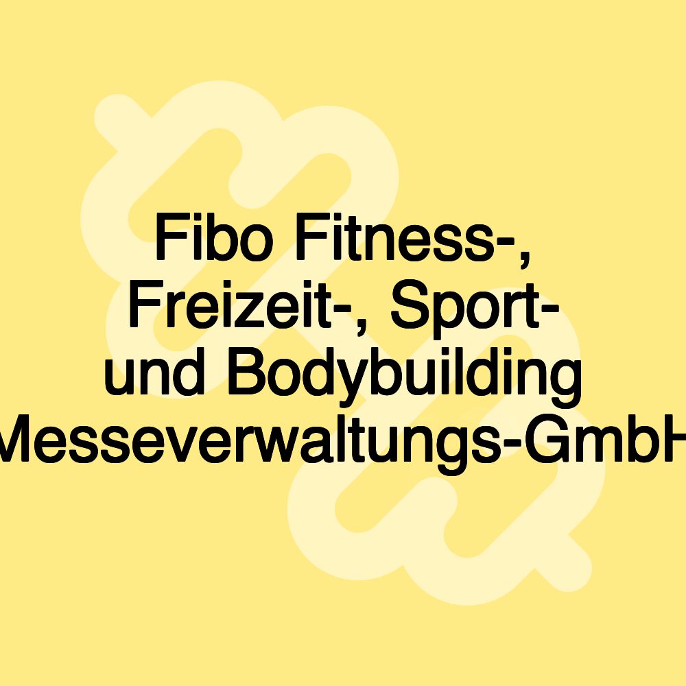 Fibo Fitness-, Freizeit-, Sport- und Bodybuilding Messeverwaltungs-GmbH