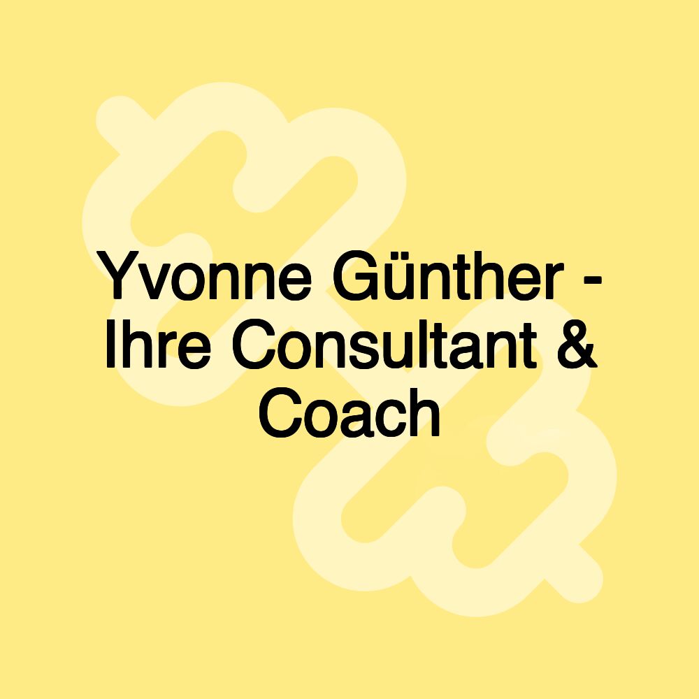 Yvonne Günther - Ihre Consultant & Coach