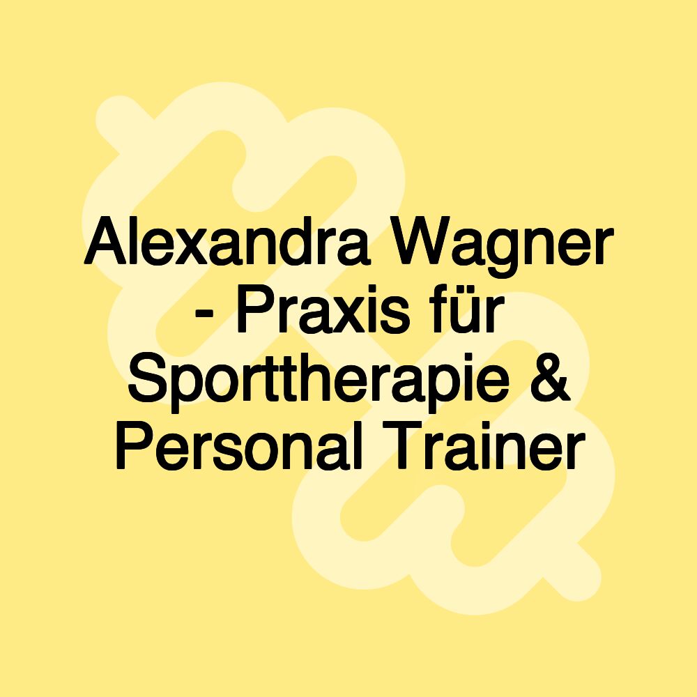 Alexandra Wagner - Praxis für Sporttherapie & Personal Trainer