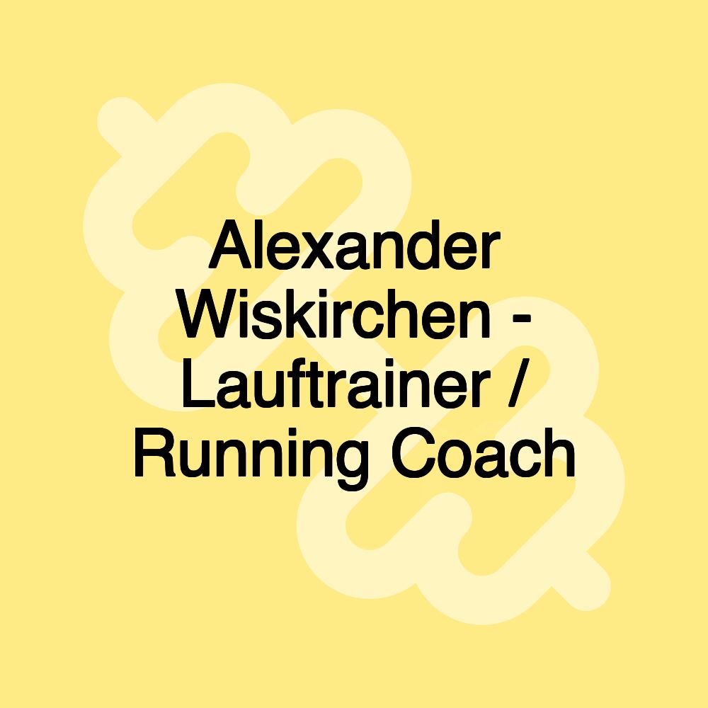 Alexander Wiskirchen - Lauftrainer / Running Coach Alexander Wiskirchen - Lauftrainer / Running Coach