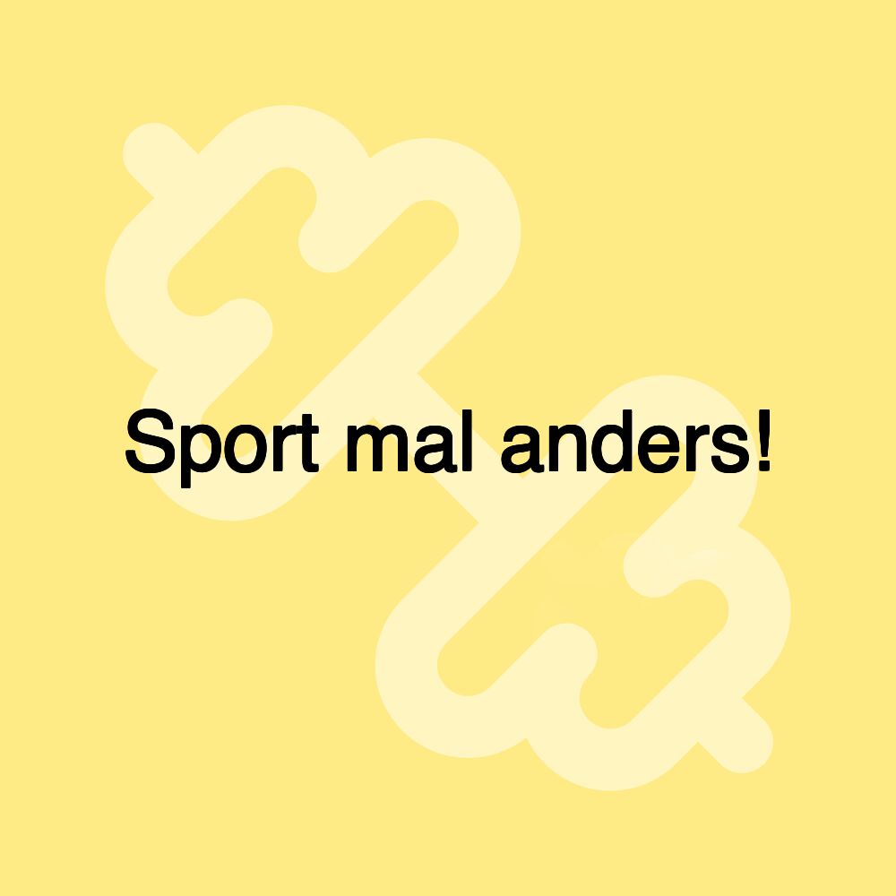 Sport mal anders!