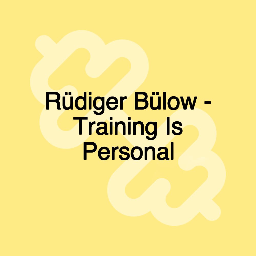 Rüdiger Bülow - Training Is Personal Rüdiger Bülow - Training Is Personal