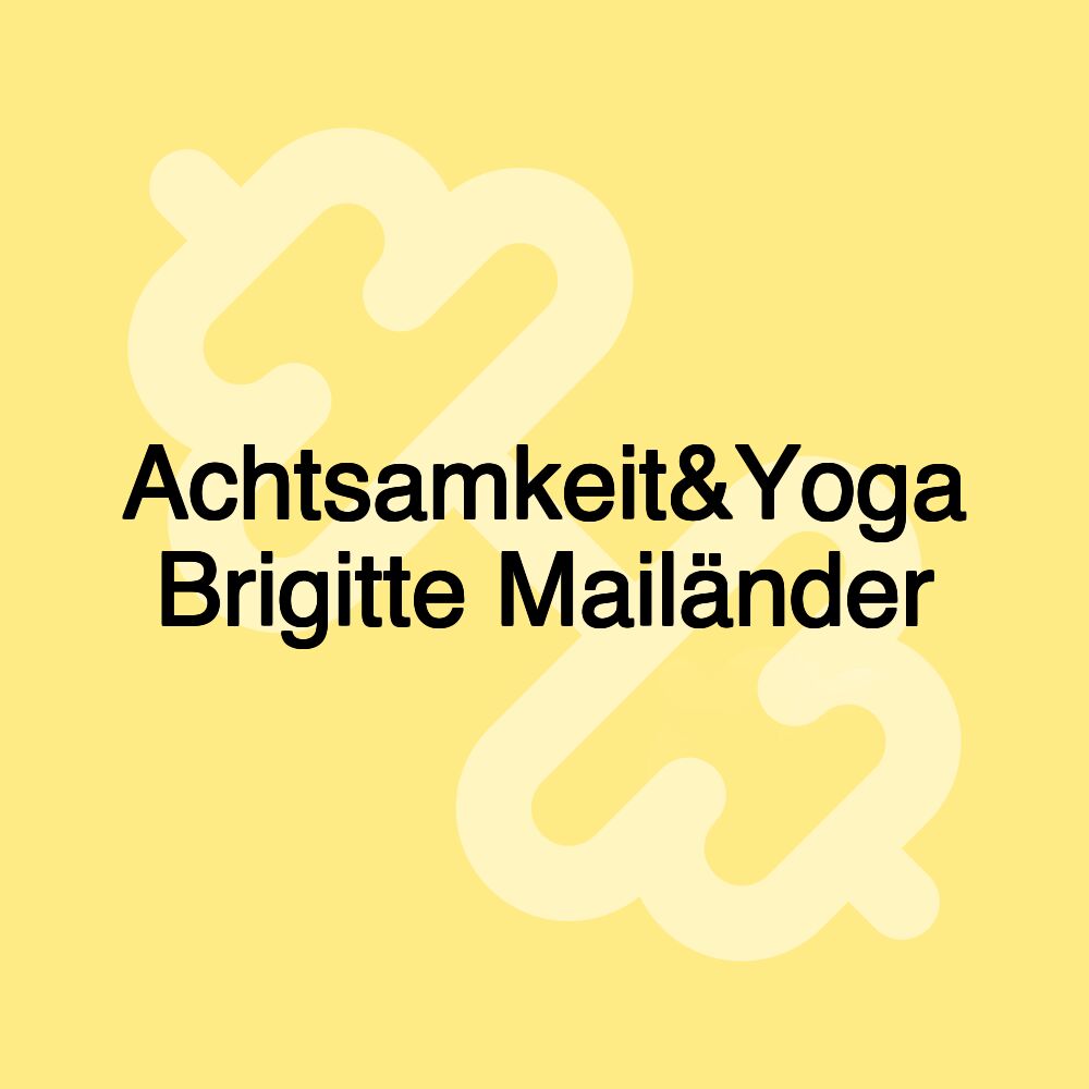 Achtsamkeit&Yoga Brigitte Mailänder