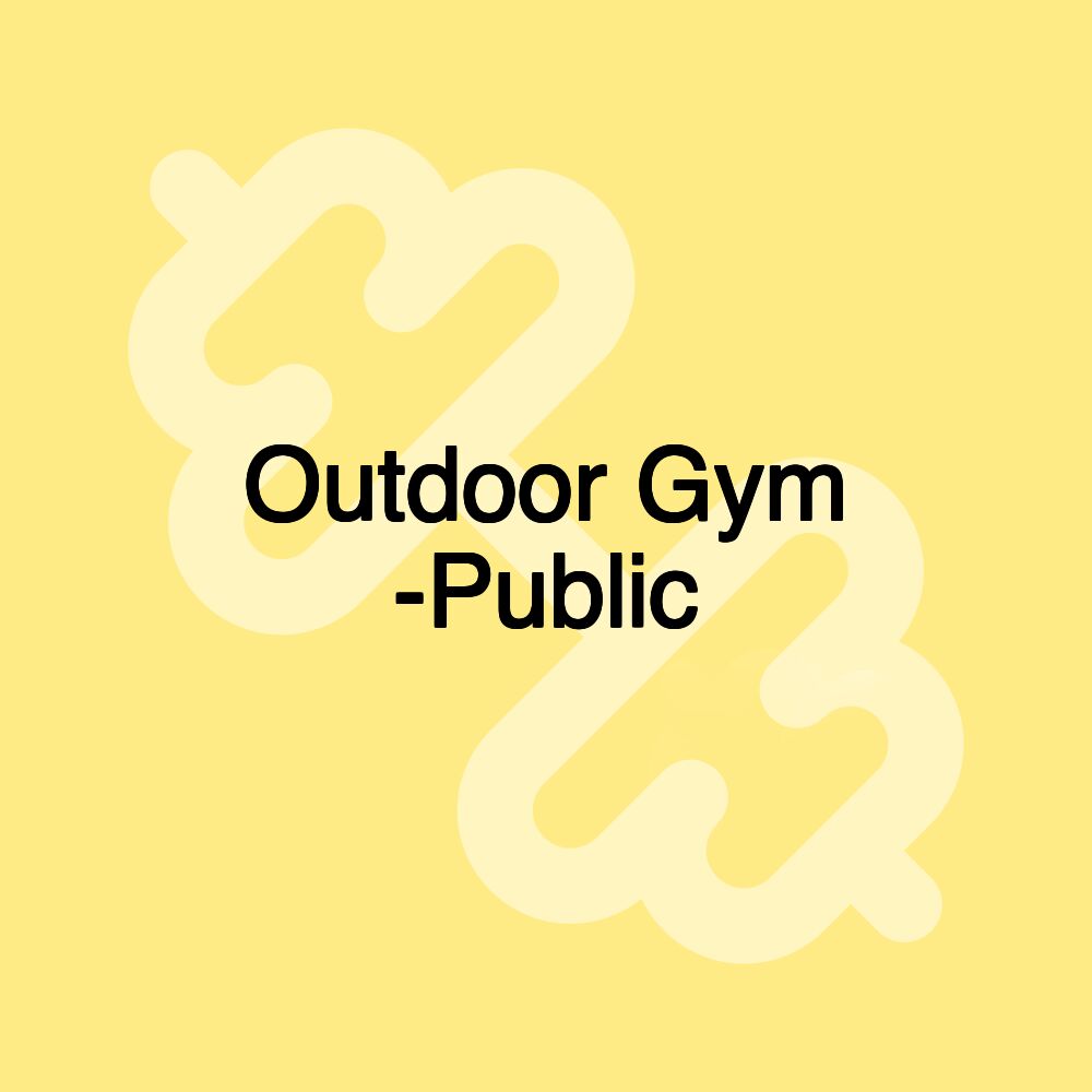 Outdoor Gym -Public Outdoor Gym -Public