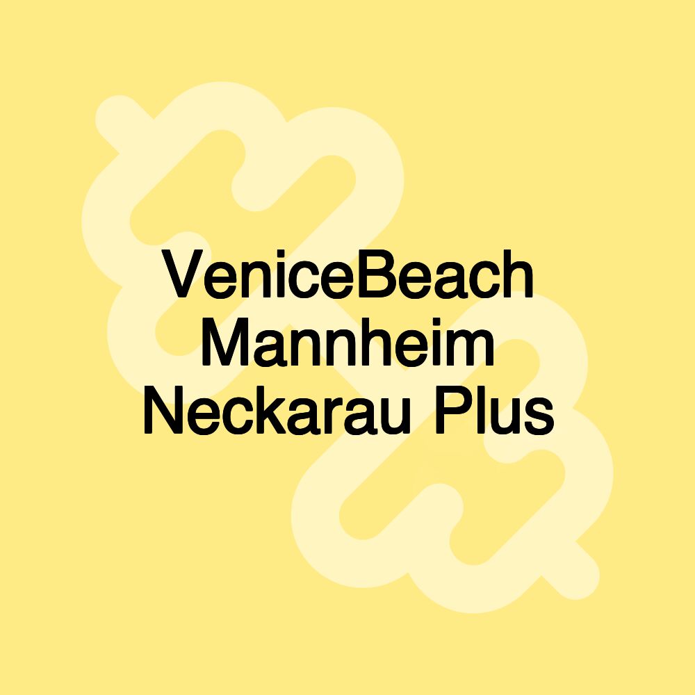 VeniceBeach Mannheim Neckarau Plus VeniceBeach Mannheim Neckarau Plus
