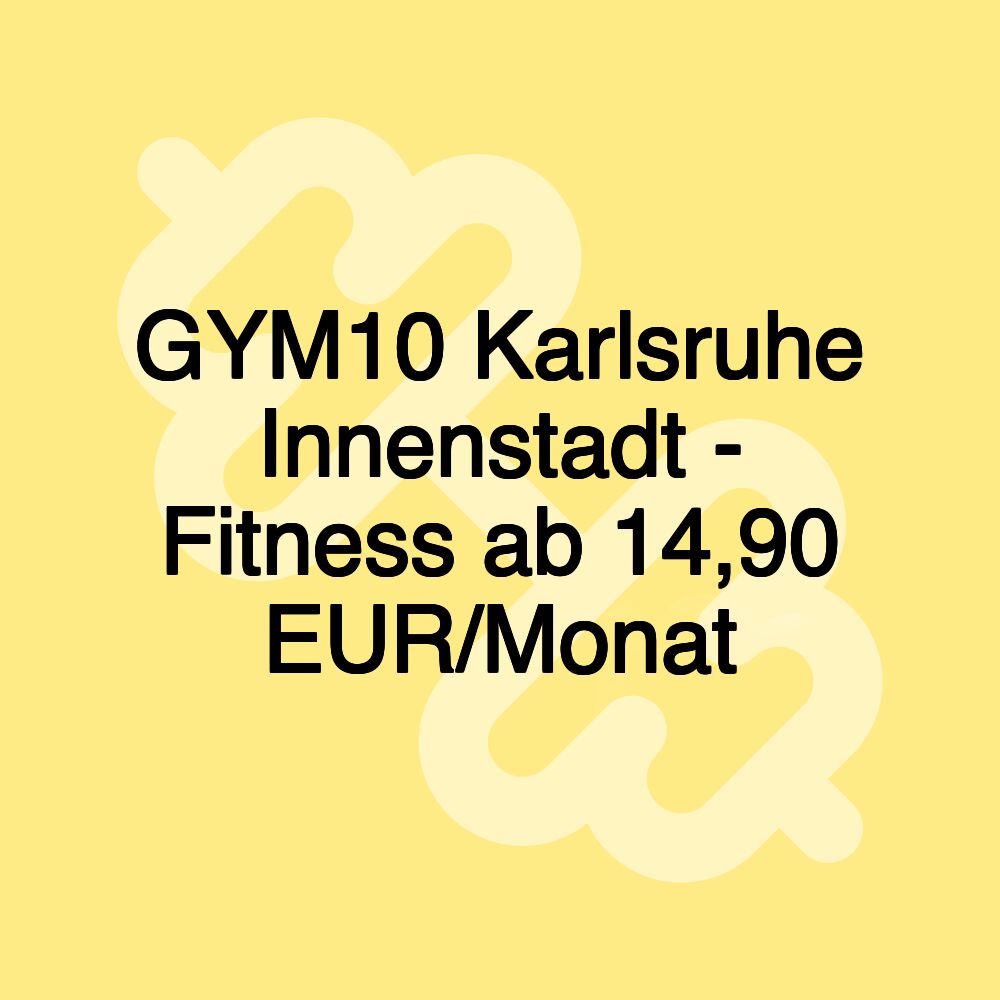 GYM10 Karlsruhe Innenstadt - Fitness ab 14,90 EUR/Monat