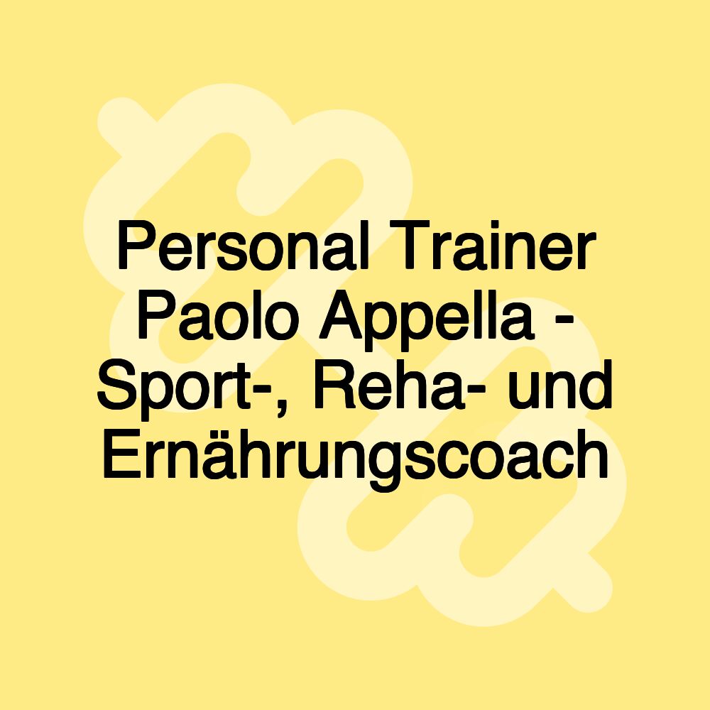 Personal Trainer Paolo Appella - Sport-, Reha- und Ernährungscoach Personal Trainer Paolo Appella - Sport-, Reha- und Ernährungscoach