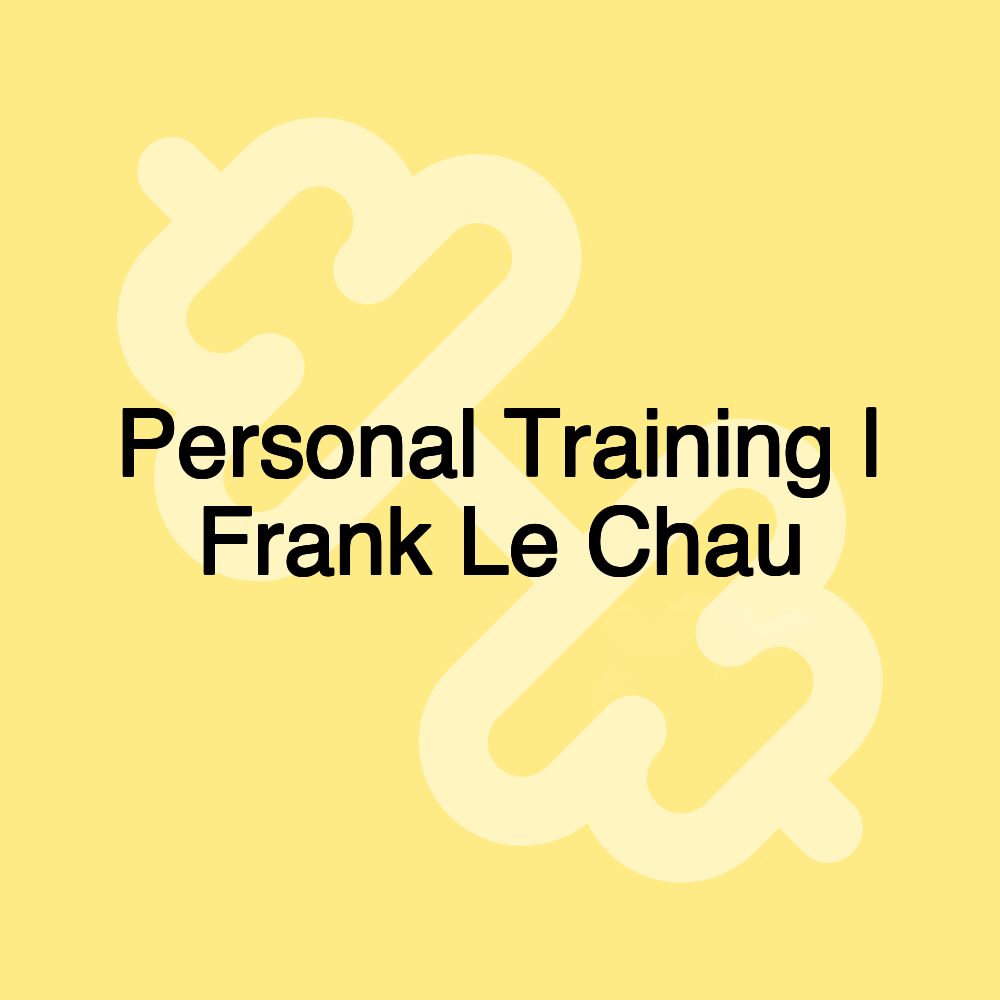Personal Training | Frank Le Chau