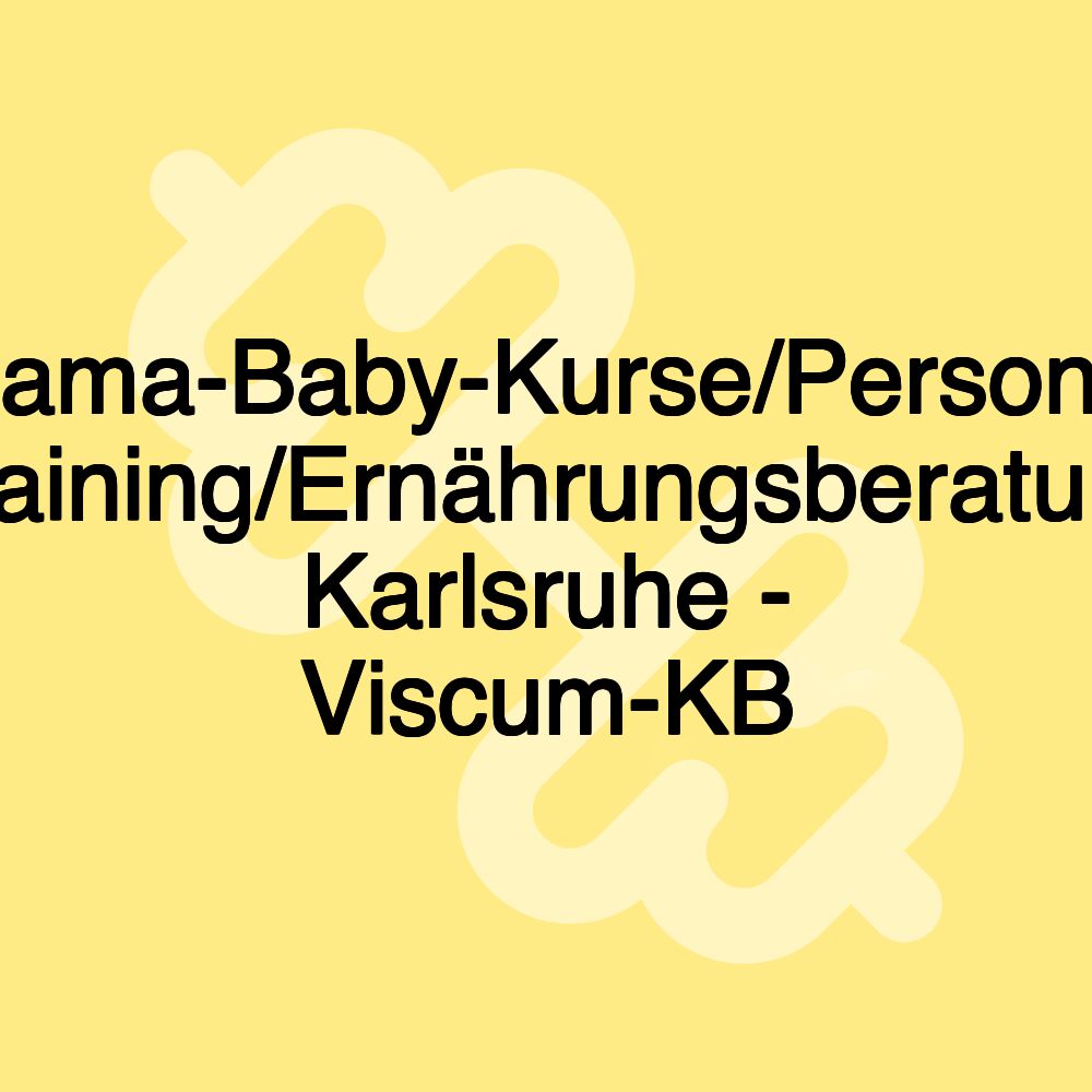 Mama-Baby-Kurse/Personal Training/Ernährungsberatung Karlsruhe - Viscum-KB
