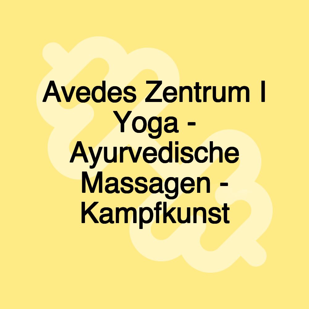 Avedes Zentrum I Yoga - Ayurvedische Massagen - Kampfkunst