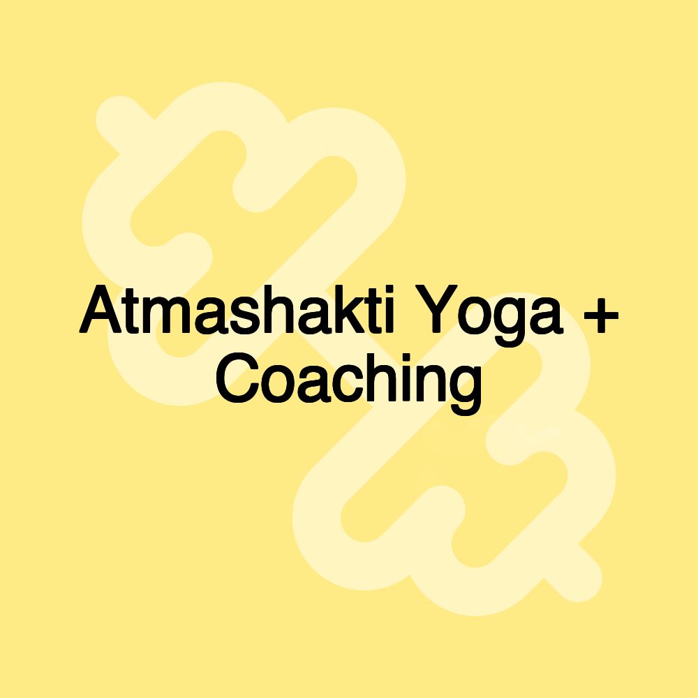 Atmashakti Yoga + Coaching Atmashakti Yoga + Coaching