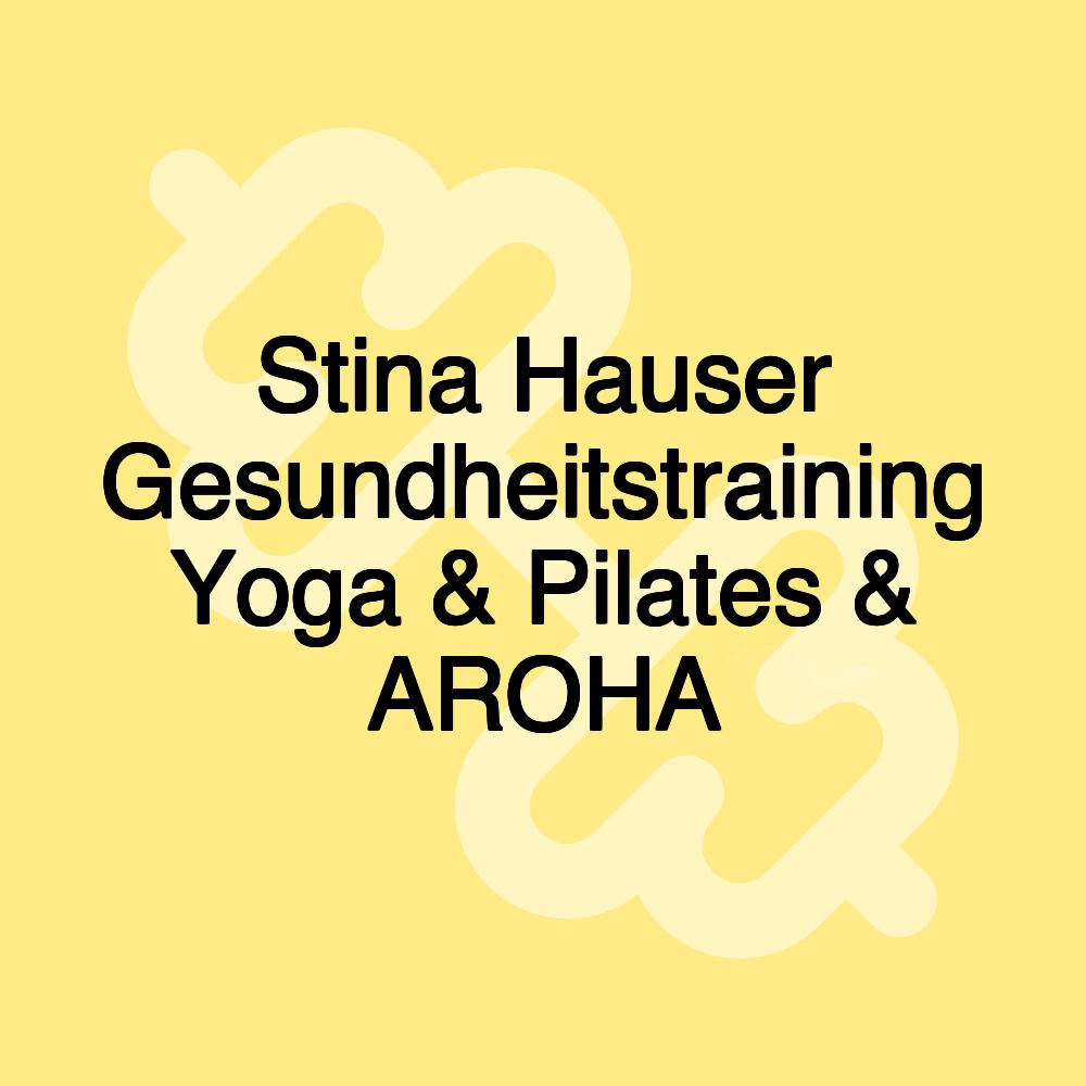 Stina Hauser Gesundheitstraining Yoga & Pilates & AROHA