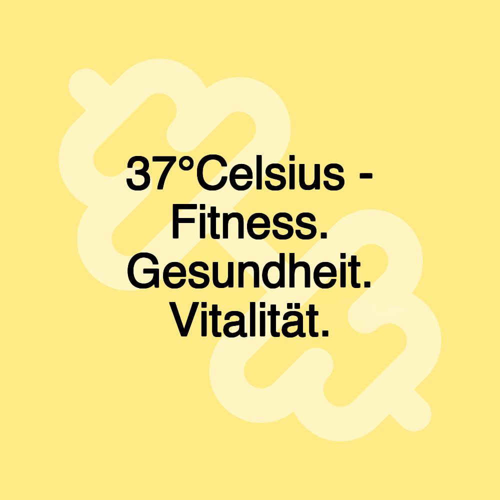 37°Celsius - Fitness. Gesundheit. Vitalität.